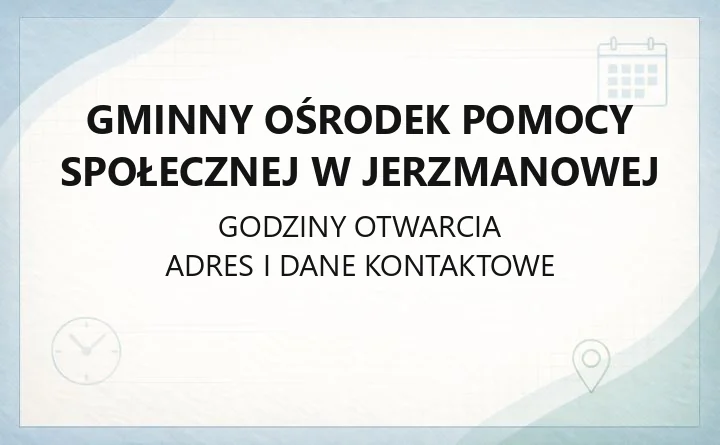 Gminny Ośrodek Pomocy Społecznej w Jerzmanowej - kontakt, godziny, świadczenia i pomoc dla rodzin