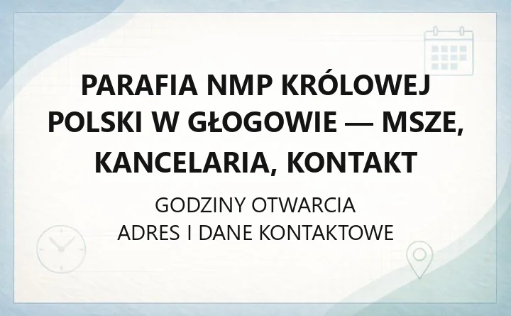 Parafia NMP Królowej Polski w Głogowie - msze, kancelaria, kontakt