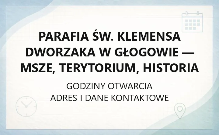 Parafia św. Klemensa Dworzaka w Głogowie - msze, terytorium, historia