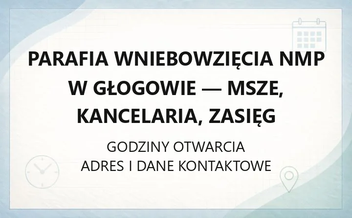 Parafia Wniebowzięcia NMP w Głogowie - msze, kancelaria, zasięg
