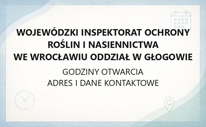 Wojewódzki Inspektorat Ochrony Roślin i Nasiennictwa we Wrocławiu Oddział w Głogowie - kontakt, rejestracja, paszporty roślin