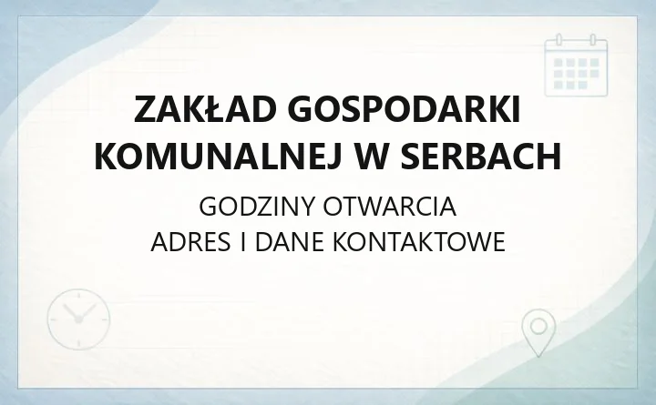 Zakład Gospodarki Komunalnej w Serbach - kontakt, godziny, awarie i e-faktury
