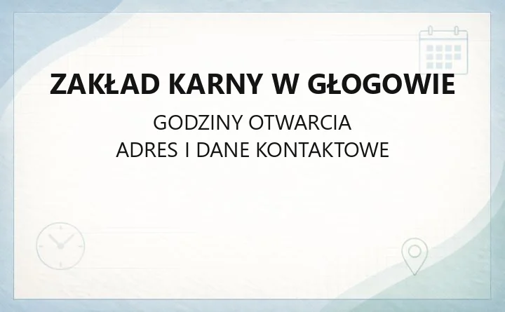 Zakład Karny w Głogowie - kontakt, adres i zasady widzeń